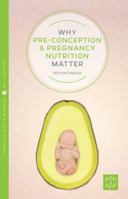 Why Pre-conception and Pregnancy Nutrition Matters 1780665156 Book Cover