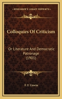 Colloquies Of Criticism: Or Literature And Democratic Patronage 1436809819 Book Cover