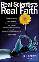 Real Scientists, Real Faith: 17 leading scientists reveal the harmony between their science and their faith 1854248847 Book Cover