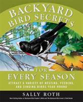 Backyard Bird Secrets for Every Season: Attract a Variety of Nesting, Feeding, and Singing Birds Year-Round 1594869103 Book Cover