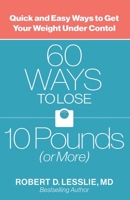 60 Ways to Lose 10 Pounds (or More): Quick and Easy Ways to Get Your Weight under Control 0736963278 Book Cover