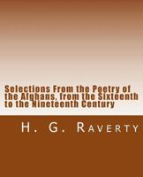 Selections from the Poetry of the Afghans: From the Sixteenth to the Nineteenth Century 1511606541 Book Cover
