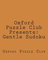 Oxford Puzzle Club Presents: Gentle Sudoku: 80 Sudoku Puzzles Designed For Fun And Entertainment 1470139014 Book Cover