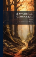 Le Mysticisme Catholique... (French Edition) 1024647463 Book Cover