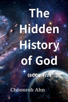 The Hidden History of God (1/2): The Mystery of the Creation of Heaven and Earth The Mystery of Eden The Mystery of the Tree of the Knowledge of Good ... Son of God? What Kind of God Is Revealed Th B0H26DY5R4 Book Cover