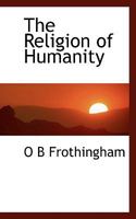The Religion of Humanity (Classic Reprint) 1428626891 Book Cover