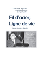 Fil d'acier, ligne de vie: Vie de Georges Jégaden (French Edition) 2322256463 Book Cover