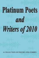 Platinum Poets and Writers of 2010 1456376985 Book Cover