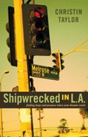 Shipwrecked in L.A.: Finding Hope and Purpose When Your Dreams Crash 0898276985 Book Cover