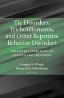 Tic Disorders, Trichotillomania, and Other Repetitive Behavior Disorders: Behavioral Approaches to Analysis and Treatment 0387325662 Book Cover