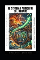 Il Sistema Anticrisi del Denaro: Come Proteggere, Aumentare e Gestire i Tuoi Risparmi tra Inflazione, Crisi Energetiche e Instabilità Economica: Una ... Pratica Invisibile) (Italian Edition) B0GYJTJNLT Book Cover