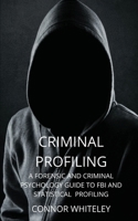 Criminal Profiling: A Forensic And Criminal Psychology Guide To Criminal Profiling 1914081595 Book Cover