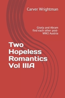 Two Hopeless Romantics Vol IIIA: Gisela and Abram find each other post-WW2 Austria B087L4V92P Book Cover