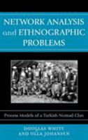 Network Analysis and Ethnographic Problems: Process Models of a Turkish Nomad Clan 0739118927 Book Cover
