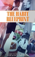 The Habit Blueprint: A Easy-to-follow Guide for Losing Weight without Dieting B08MSNHVVG Book Cover