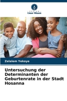 Untersuchung der Determinanten der Geburtenrate in der Stadt Hosanna (German Edition) 6209814549 Book Cover