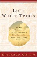Lost White Tribes: The End of Privilege and the Last Colonials in Sri Lanka, Jamaica, Brazil, Haiti, Namibia, and Guadeloupe 0743211979 Book Cover