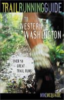 Trail Running Guide to Western Washington: Over 50 Great Trail Runs 1570612730 Book Cover