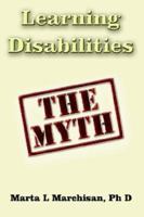 Learning Disabilities: The Myth 1418456543 Book Cover