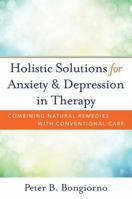 Holistic Solutions for Anxiety  Depression in Therapy: Combining Natural Remedies with Conventional Care 0393709345 Book Cover