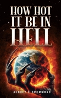 How Hot It Be in Hell (Inside The Circle of The Sun…) B0DHH3RNBL Book Cover