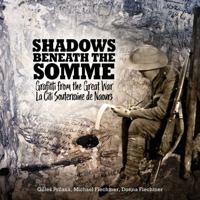 Shadows Beneath the Somme: Grafitti from the Great War 1922896462 Book Cover