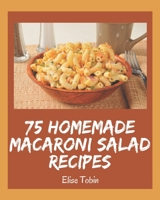 75 Homemade Macaroni Salad Recipes: Welcome to Macaroni Salad Cookbook B08P4Q2NXG Book Cover