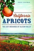 California Apricots: The Lost Orchards of Silicon Valley 1609497953 Book Cover