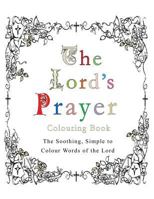 The Lord's Prayer Colouring Book: The Soothing, Simple to Colour Words of the Lord 1773350889 Book Cover