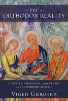 The Orthodox Reality: Culture, Theology, and Ethics in the Modern World 0801099676 Book Cover