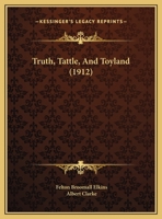 Truth, Tattle, And Toyland 1354966546 Book Cover
