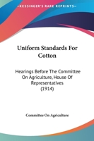 Uniform Standards For Cotton: Hearings Before The Committee On Agriculture, House Of Representatives 1104518333 Book Cover