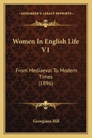 Women in English Life From Medieval to Modern Times 1519761473 Book Cover