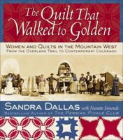 The Quilt That Walked to Golden: Women and Quilts in the Mountain West-From the Overland Trail to Contemporary Colorado 0972121838 Book Cover