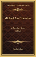 Michael And Theodora: A Russian Story 0548624852 Book Cover