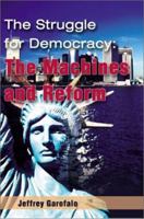 The Struggle for Democracy: The Machines and Reform 0595189504 Book Cover