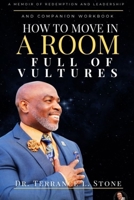 How to Move in a Room Full of Vultures: A Memoir of Redemption and Leadership B0FCL6PYM8 Book Cover