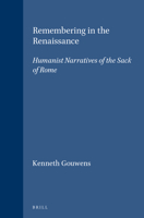 Remembering the Renaissance: Humanist Narratives of the Sack of Rome (Brill's Studies in Intellectual History) (Brill's Studies in Intellectual History) 9004109692 Book Cover