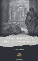 DO YOU LOVE ME...? 150 Psalms to Whisper 'Yes, Lord' B0FPWLKYKZ Book Cover