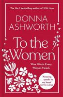 To the Women: The No. 1 Bestseller for Mother's Day: The New Collection of Wise Words Every Woman Needs 1785307169 Book Cover