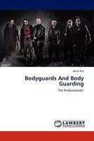 Bodyguards And Body Guarding: The Professionals! 3659279021 Book Cover