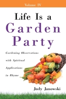 Life Is a Garden Party: Gardening Observations with Spiritual Applications in Rhyme 1414111460 Book Cover