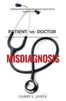 Patient -vs- Doctor: Misdiagnosis 0998455318 Book Cover