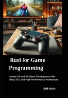 Rust for Game Programming: Master 2D and 3D Game Development with Bevy, ECS, and High-Performance Architecture B0FH7FJ6DN Book Cover