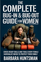 The Complete Bug-in & Bug-out Guide for Women: Crisis-Ready Skills and Tools Every Female Survivalist Needs to Protect their Family 5051914586 Book Cover