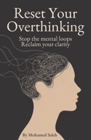 Reset Your Overthinking: Stop the mental loops. Reclaim your clarity. B0GL4TD6X6 Book Cover
