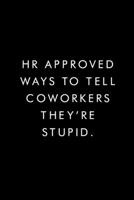 HR Approved Ways To Tell Coworkers They're Stupid.: Blank Lined Journal, 6x9, 110 Pages, White Paper, Boss, Coworker Notebook, Journal, Diary, Funny Office Journals 167372745X Book Cover