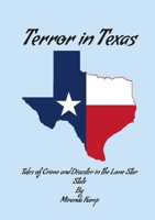 Terror in Texas: Tales of Crime and Disaster in the Lone Star State 1312647183 Book Cover