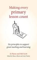 Making Every Primary Lesson Count: Six Principles to Support Great Teaching and Learning 178583181X Book Cover