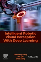 Intelligent Robotic Visual Perception with Deep Learning 044333532X Book Cover